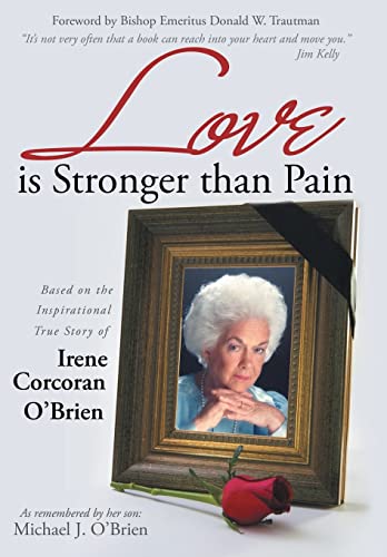 Stock image for Love Is Stronger Than Pain: Based on the Inspirational True Story of Irene Corcoran O'Brien as Remembered by Her Son Michael J. O'Brien for sale by THE SAINT BOOKSTORE