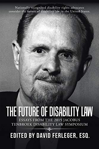 Stock image for The Future of Disability Law: Presentations from the 2015 Jacobus tenBroek Disability Law Symposium for sale by Chiron Media