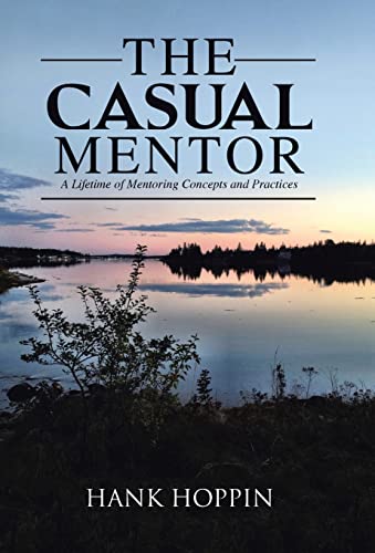 Imagen de archivo de The Casual Mentor: A Lifetime of Mentoring Concepts and Practices a la venta por ThriftBooks-Atlanta