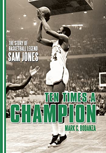 Stock image for Ten Times a Champion: The Story of Basketball Legend Sam Jones for sale by SecondSale