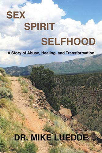 Stock image for Sex, Spirit, Selfhood: A Story of Abuse, Healing, and Transformation for sale by Chiron Media