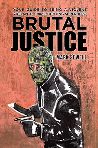 Stock image for Brutal Justice: Your Guide to Being a Violent Vigilante, Crime-fighting Superhero for sale by Chiron Media