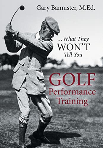 Stock image for Golf Performance Training: . What They Won't Tell You for sale by ThriftBooks-Dallas