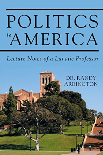Stock image for Politics in America: Lecture Notes of a Lunatic Professor for sale by Chiron Media