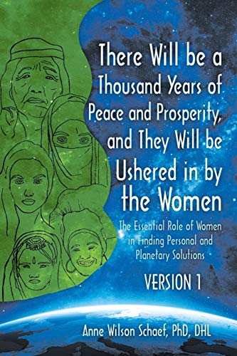 Beispielbild fr There Will be a Thousand Years of Peace and Prosperity, and They Will be Ushered in by the Women - Version 1 Version 2: The Essential Role of Women in Finding Personal and Planetary Solutions zum Verkauf von KuleliBooks