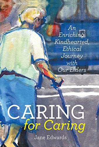 Beispielbild fr Caring for Caring: An Enriching, Kindhearted, Ethical Journey with Our Elders zum Verkauf von GF Books, Inc.