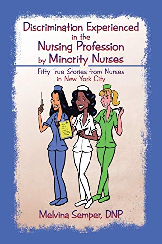 Imagen de archivo de Discrimination Experienced in the Nursing Profession by Minority Nurses : Fifty True Stories from Nurses in New York City a la venta por Better World Books: West