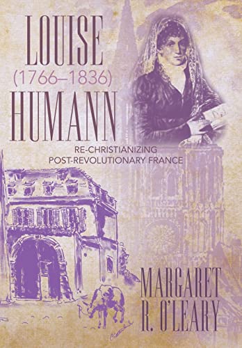 Stock image for Louise Humann (1766-1836): Re-Christianizing Post-Revolutionary France for sale by Lucky's Textbooks