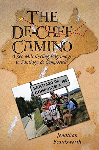 Imagen de archivo de The De-Caff Camino: A 500 Mile Cycling Pilgrimage to Santiago de Compostela a la venta por WorldofBooks