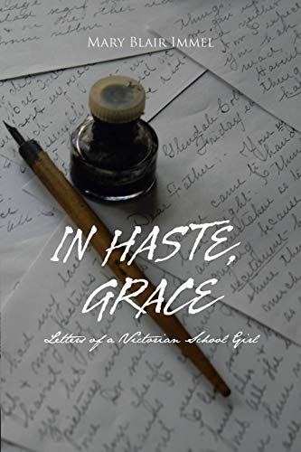 Stock image for In Haste, Grace Letters of a Victorian School Girl for sale by PBShop.store US