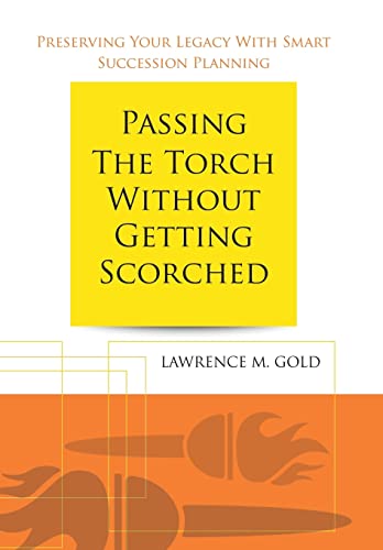 9781491803981: Passing the Torch Without Getting Scorched: Preserving Your Legacy with Smart Succession Planning