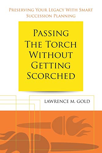 Beispielbild fr Passing the Torch Without Getting Scorched : Preserving Your Legacy with Smart Succession Planning zum Verkauf von Better World Books