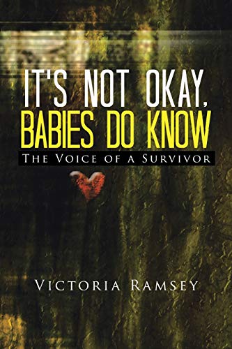 9781491805183: It's Not Okay, Babies Do Know: The Voice of a Survivor