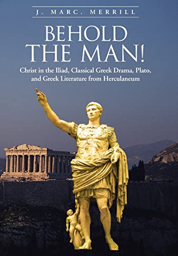 Stock image for Behold the Man Christ in the Iliad, Classical Greek Drama, Plato, and Greek Literature from Herculaneum for sale by PBShop.store US