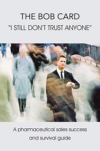 Stock image for The Bob Card I Still Don't Trust Anyone: A Pharmaceutical Sales Success and Survival Guide for sale by Chiron Media