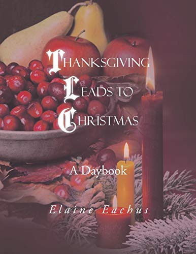 9781491811658: Thanksgiving Leads to Christmas: A Daybook