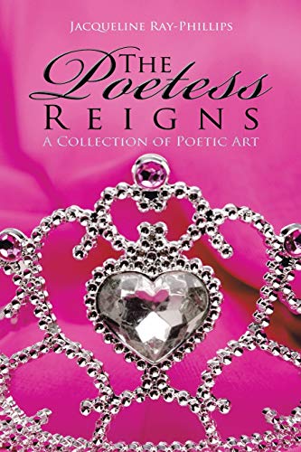 9781491812525: The Poetess Reigns: A Collection of Poetic Art