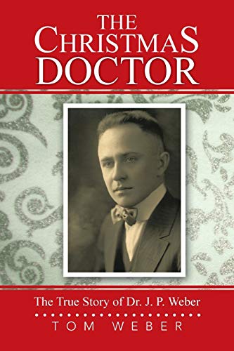 Beispielbild fr The Christmas Doctor: The True Story of Dr. J. P. Weber zum Verkauf von GF Books, Inc.