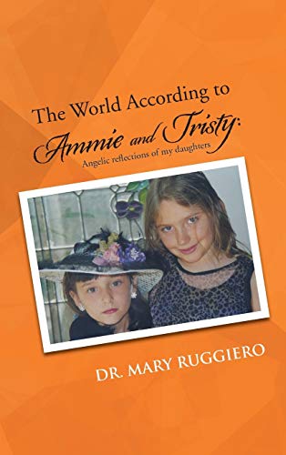 Stock image for The World According to Ammie and Tristy Angelic Reflections of My Daughters for sale by PBShop.store US