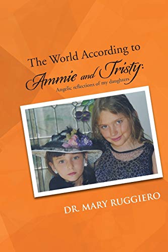 Stock image for The World According to Ammie and Tristy Angelic Reflections of my Daughters for sale by PBShop.store US