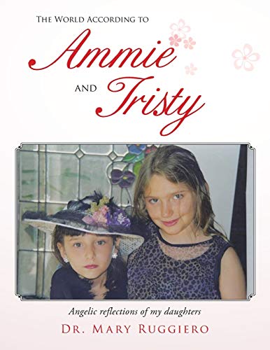 9781491822043: The World According to Ammie and Tristy: Angelic Reflections of my Daughters