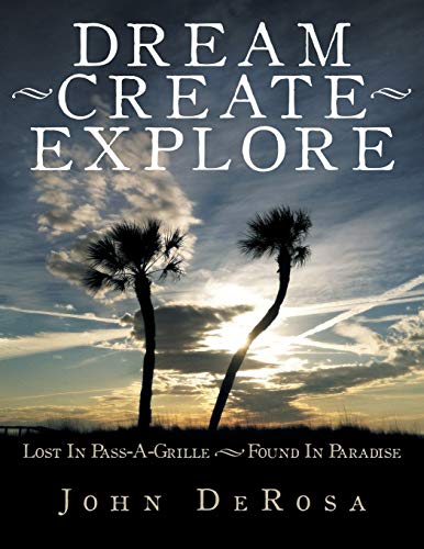 9781491822807: Dream - Create - Explore: Lost In Pass-A-Grille --- Found In Paradise