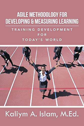 Imagen de archivo de Agile Methodology for Developing & Measuring Learning: Training Development for Today's World a la venta por SecondSale