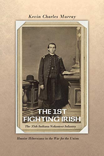 9781491826775: The 1st Fighting Irish: The 35Th Indiana Volunteer Infantry: Hoosier Hibernians in the War for the Union