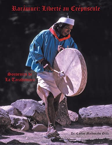 Imagen de archivo de Rarmuri Libert Au Crpuscule Souvenirs De La Tarahumara Liberte Au Crepuscule Souvenirs de La Tarahumara a la venta por PBShop.store US