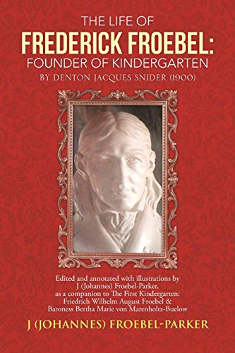 Stock image for The Life of Frederick Froebel: Founder of Kindergarten by Denton Jacques Snider, 1900 for sale by Lucky's Textbooks