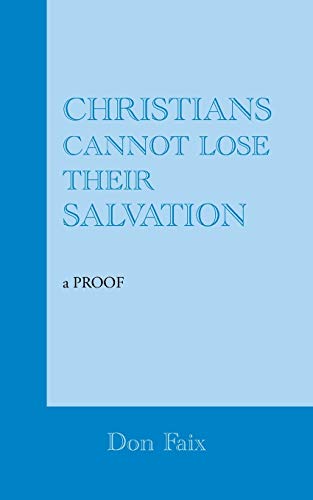 Stock image for Christians Cannot Lose Their Salvation a PROOF for sale by PBShop.store US
