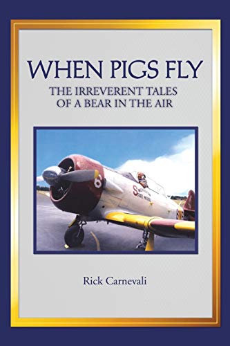 Beispielbild fr When Pigs Fly: The Irreverent Tales of a Bear in the Air zum Verkauf von Lucky's Textbooks