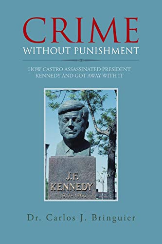 9781491843369: Crime Without Punishment: How Castro Assassinated President Kennedy and Got Away with It