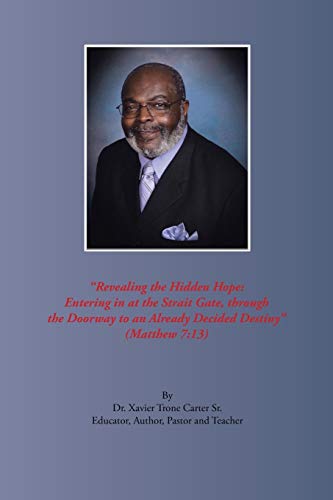 Beispielbild fr Revealing the Hidden Hope: Entering in at the Strait Gate, Through the Doorway to an Already Decided Destiny : Matthew 7:13 zum Verkauf von Better World Books