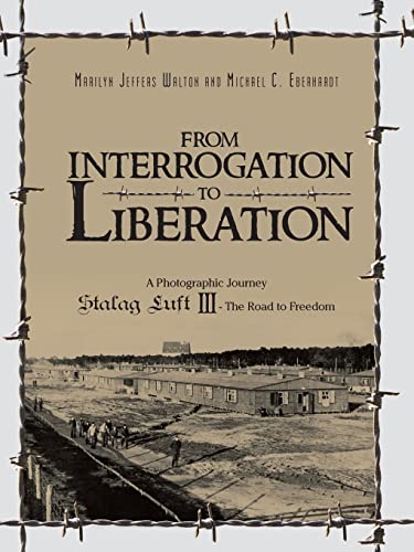 Beispielbild fr From Interrogation to Liberation: A Photographic Journey Stalag Luft III: The Road to Freedom zum Verkauf von Books Unplugged