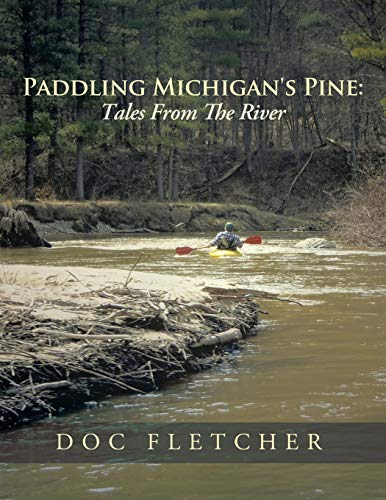 9781491848739: Paddling Michigan's Pine: Tales from the River