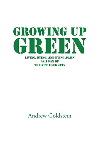 Stock image for Growing Up Green: Living, Dying, and Dying Again as a Fan of the New York Jets for sale by ThriftBooks-Dallas