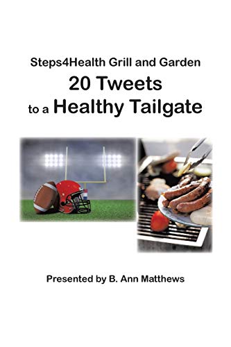 Stock image for Steps4health Grill and Garden 20 Tweets to a Healthy Tailgate for sale by Chiron Media