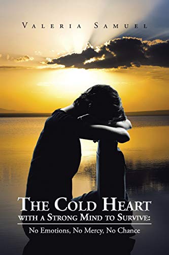 Imagen de archivo de The Cold Heart with a Strong Mind to Survive: No Emotions, No Mercy, No Chance a la venta por Chiron Media