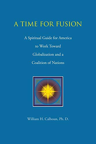 9781491867143: a Time for Fusion: A Spiritual Guide for America to Work Toward Globalization and a Coalition of Nations