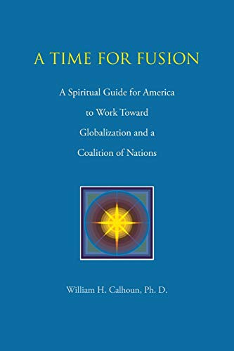 9781491867143: A Time for Fusion: A Spiritual Guide for America to Work Toward Globalization and a Coalition of Nations