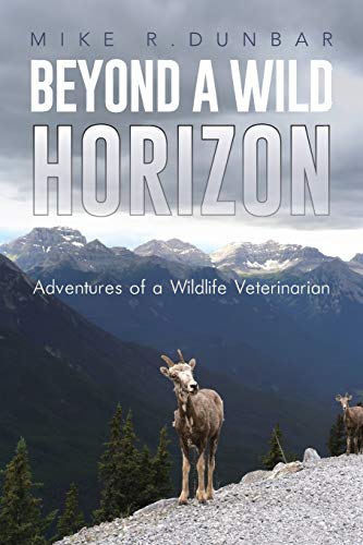 Beispielbild fr Beyond A Wild Horizon: Adventures of a Wildlife Veterinarian zum Verkauf von GF Books, Inc.