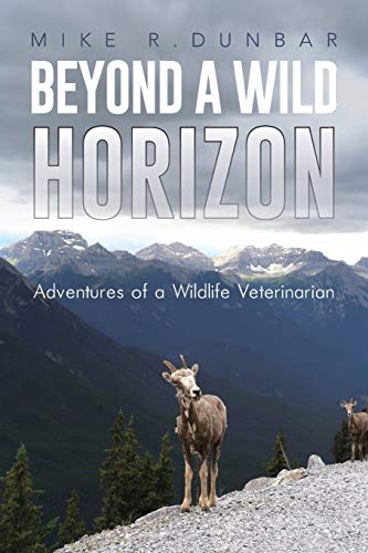 Imagen de archivo de Beyond A Wild Horizon: Adventures of a Wildlife Veterinarian a la venta por GF Books, Inc.