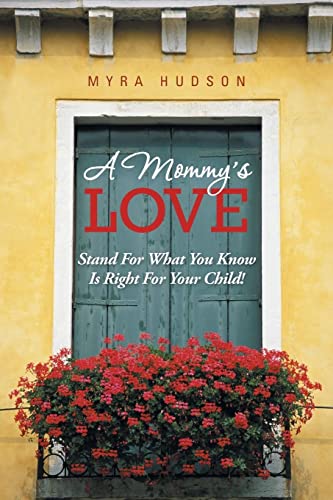 Beispielbild fr A Mommy's Love: Stand for What You Know Is Right for Your Child! zum Verkauf von Chiron Media