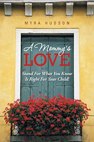 Imagen de archivo de A Mommy's Love: Stand for What You Know Is Right for Your Child! a la venta por Chiron Media