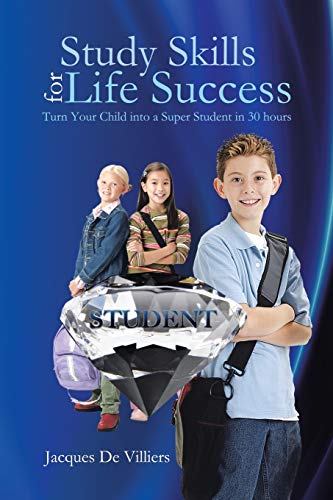 Stock image for Study Skills for Life Success Turn Your Child into a Super Student in 30 Hours for sale by PBShop.store US