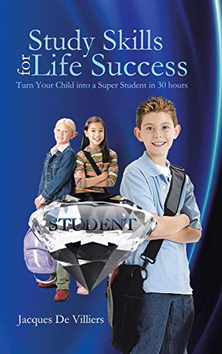Stock image for Study Skills for Life Success Turn Your Child Into a Super Student in 30 Hours for sale by PBShop.store US