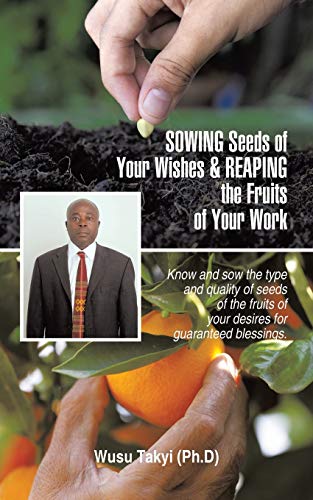 Beispielbild fr Sowing Seeds of Your Wishes & Reaping the Fruits of Your Work: Know and Sow the Type and Quality of Seeds of the Fruits of Your Desires for Guaranteed zum Verkauf von Chiron Media