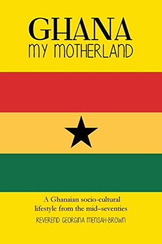 Stock image for Ghana My Motherland A Ghanaian sociocultural lifestyle from the mid seventies for sale by PBShop.store US