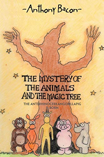 Beispielbild fr The Mystery of the Animals and the Magic Tree: The Anterhinocerkangorillapig Is Born zum Verkauf von Chiron Media